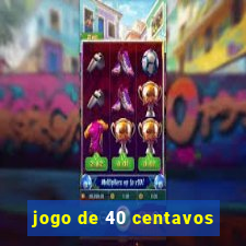 jogo de 40 centavos